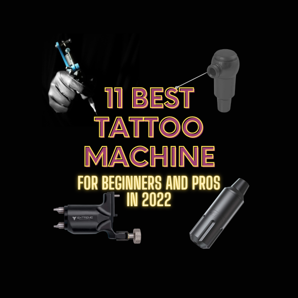 11 Best Tattoo Machine for Beginners and Pros in 2022